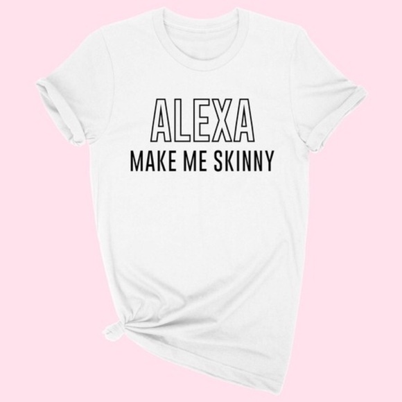 NEW Alexa Make me skinny Tee funny graphic shirt - Picture 2 of 3